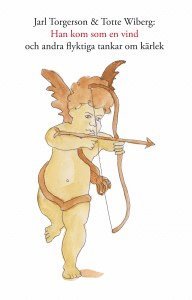 Jarl Torgerson - Han kom som en vind : och andra flyktiga tankar om kärlek, Häftad