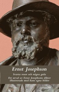 bokomslag Svarta rosor och några gula : ett urval av Ernst Josephsons dikter : illustrerade med hans egna bilder