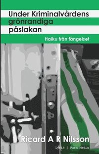 bokomslag Under kriminalvårdens grönrandiga påslakan : haiku från fängelset