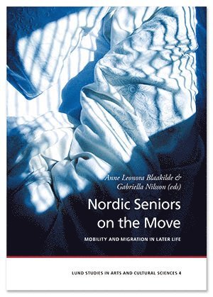 Gabriella Nilsson, Anne Leonora Blaakilde, Marianne Abramsson, Antti Karisto, Jenni Spännäri, Eva Jeppsson Grassman, Annika Taghizadeb Larsson, Annie Woube, Deane Simpson - Nordic Seniors on the Move, Inbunden