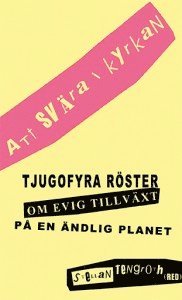 Stellan Tengroth, Fredrik Lindström, Birger Schlaug, Anders Wijkman, Stefan Edman, Pär Holmgen, Christer Sanne, Stina Oscarson, Alf Hornborg, Katarina Bjärvall, Lars Wilderäng, Bengt Brülde - Att svära i kyrkan - tjugofyra röster om evig tillväxt på en ändlig planet, Pocket