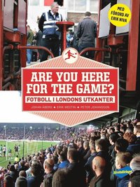 bokomslag Are you here for the game? : fotboll i Londons utkanter