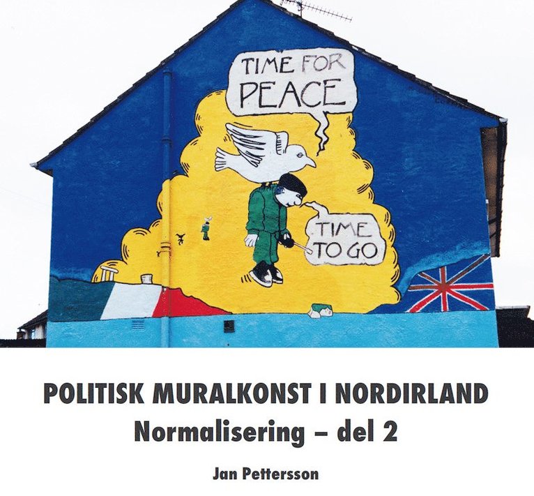 Jan Pettersson - Politisk muralkonst i Nordirland : normalisering. Del 2, Häftad
