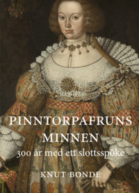 Knut Bonde - Pinntorpafruns minnen : 300 år med ett slottsspöke, Inbunden