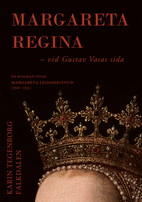 Karin Tegenborg Falkdalen - Margareta Regina : vid Gustav Vasas sida, Inbunden