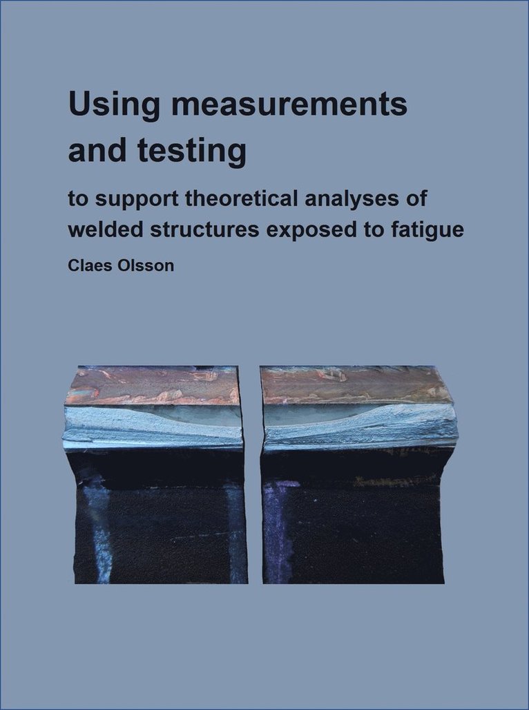 Using measurements and testing to support FE-analyses of welded structures exposed to fatigue 1