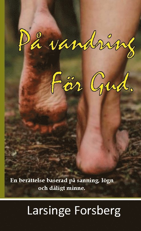 Larsinge Forsberg - På vandring för Gud : en berättelse baserad på lögn, sanning och dåligt minne, Inbunden