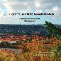 bokomslag Berättelser från Gamlestaden : en stadsdels kulturarv i blickfånget