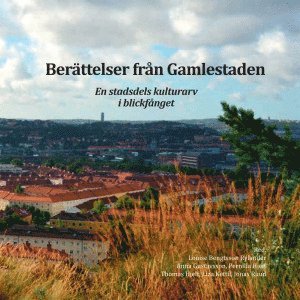 bokomslag Berättelser från Gamlestaden : en stadsdels kulturarv i blickfånget