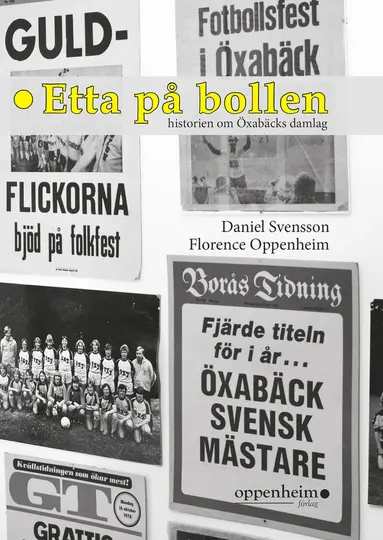 Florence Oppenheim, Daniel Svensson - Etta på bollen : historien om Öxabäcks damlag, Inbunden