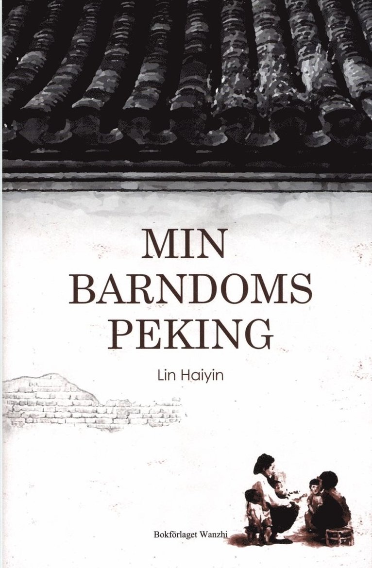 Lin Haiying - Min barndoms Peking, Inbunden