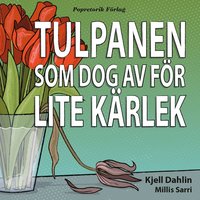 bokomslag Tulpanen som dog av för lite kärlek