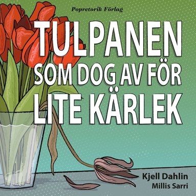 bokomslag Tulpanen som dog av för lite kärlek