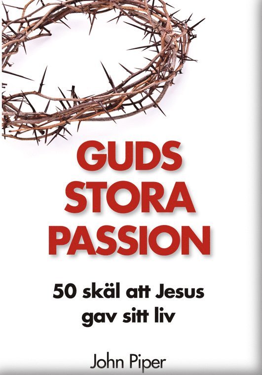 Guds stora passion : 50 skäl att Jesus gav sitt liv 1