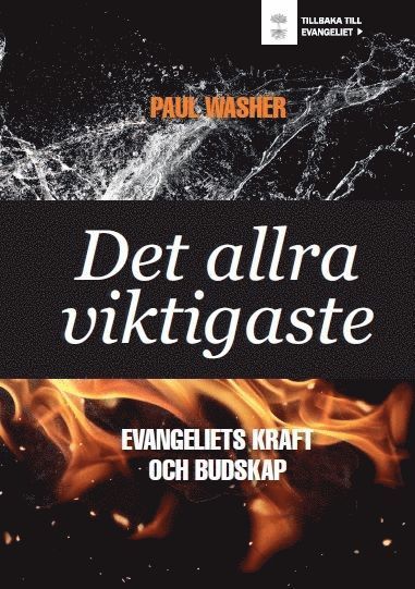 bokomslag Det allra viktigaste : evangeliets kraft och budskap