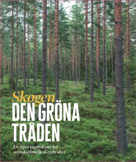 Skogen : den gröna tråden - en reportagebok om det svenska familjeskogsbruket 1