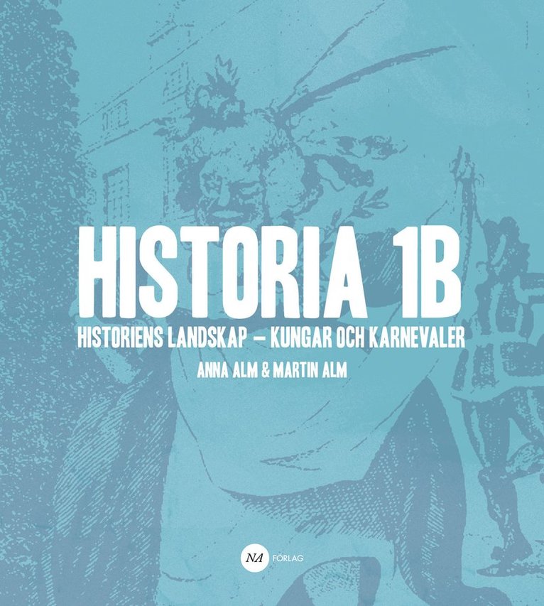 Martin Alm, Anna Alm - Historia 1B - Historiens landskap - kungar och karnevaler, Häftad