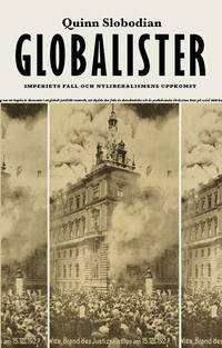 bokomslag Globalister : imperiets fall och nyliberalismens uppkomst