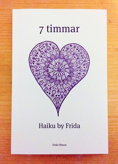 Frida Olsson - 7 timmar : haiku by Frida, Häftad