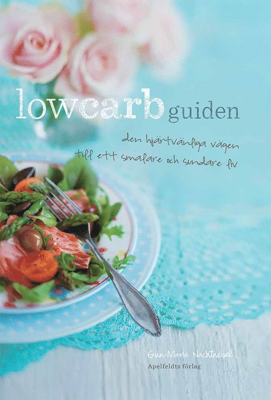 Gun-Marie Nachtnebel - Lowcarbguiden : den hjärtvänliga vägen till ett sunt och smalare liv, Häftad