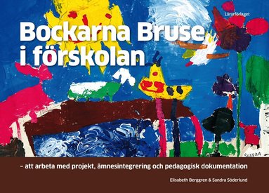 Elisabeth Berggren, Sandra Söderlund - Bockarna Bruse i förskolan : att arbeta med projekt, ämnesintegrering och pedagogisk dokumentation, Häftad