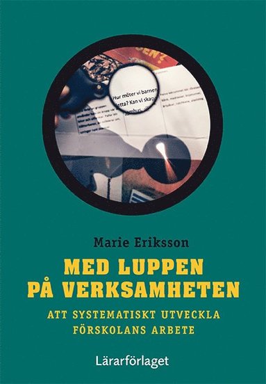 bokomslag Med luppen på verksamheten : att systematiskt utveckla förskolans arbete