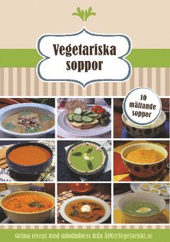 Vegetariska soppor : 10 mättande soppor 1