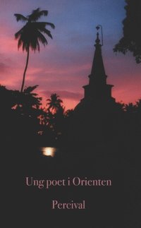bokomslag Ung poet i Orienten : ur en vagabonds efterlämnade skrifter