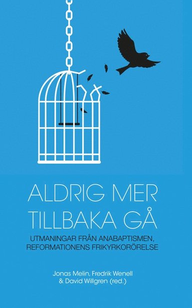 bokomslag Aldrig mer tillbaka gå - utmaningar från anabaptismen, reformationens frikyrkorörelse