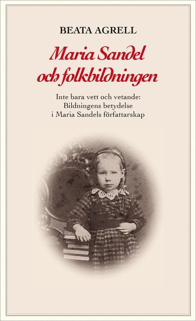 bokomslag Maria Sandel och folkbildningen : inte bara vett och vetande - Bildningens betydelse i Maria Sandels författarskap