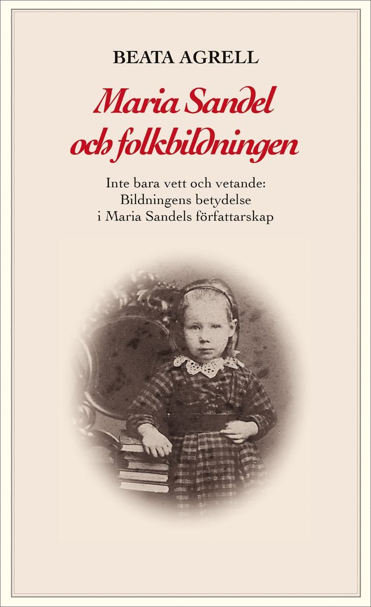 Maria Sandel och folkbildningen : inte bara vett och vetande - Bildningens betydelse i Maria Sandels författarskap 1