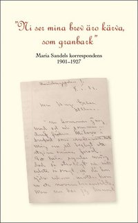 bokomslag "Ni se mina brev äro kärva som granbark" Maria Sandels korrespondens 1901-1927.