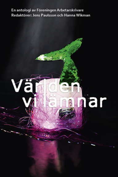 Vanessa Allerth, Anna Arvidsdotter, Elliot Baron, Emil Boss, Jihye Brissman, Chris Bylund - Världen vi lämnar, Häftad