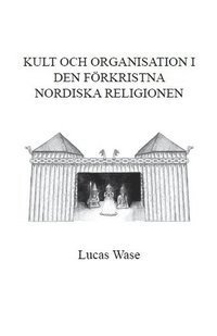 bokomslag Kult och organisation i den förkristna Nordiska religionen