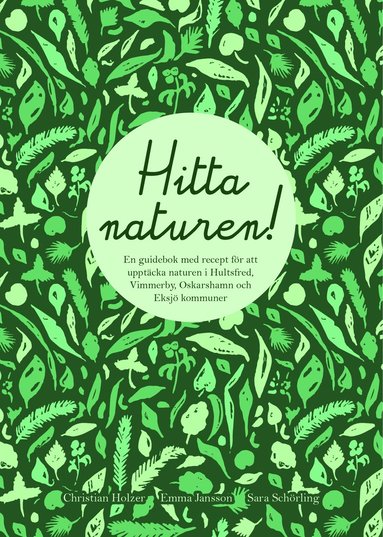 bokomslag Hitta naturen : en guidebok med recept för att upptäcka naturen i Hultsfreds, Vimmerby, Oskarshamns och Eksjö kommuner