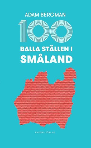Adam Bergman - 100 balla ställen i Småland, Häftad