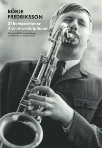 bokomslag Svenska jazzkompositörer : Börje Fredriksson - 31 kompositioner, 3 solotranskirptioner