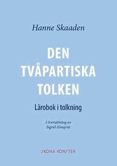 Hanne Skaaden - Den tvåpartiska tolken : lärobok i tolkning, Häftad