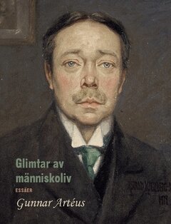 Gunnar Artéus - Glimtar av människoliv : Essäer, Häftad
