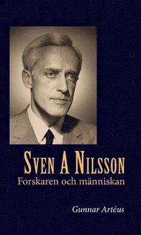 bokomslag Sven A Nilsson : forskaren och människan