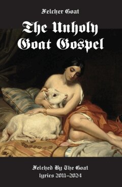Felcher Goat - The unholy goat gospel : felched by the goat lyrics 2011-2024, Häftad