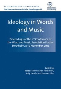 bokomslag Ideology in words and music : proceedings of the 2nd Conference of the Word and Music Association Forum Stockholm, November 8-10, 2012