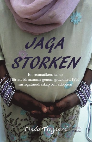 bokomslag Jaga storken : en reumatikers kamp för att bli mamma genom graviditet, IVF, surrogatmödraskap och adoption