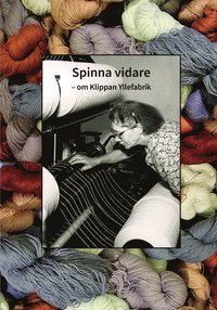 bokomslag Spinna vidare : om Klippan Yllefabrik