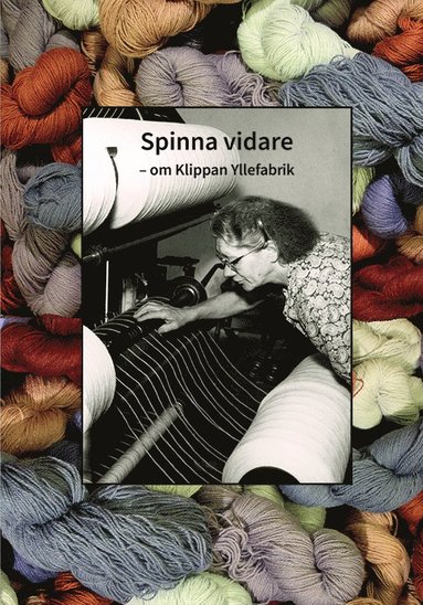 bokomslag Spinna vidare : om Klippan Yllefabrik