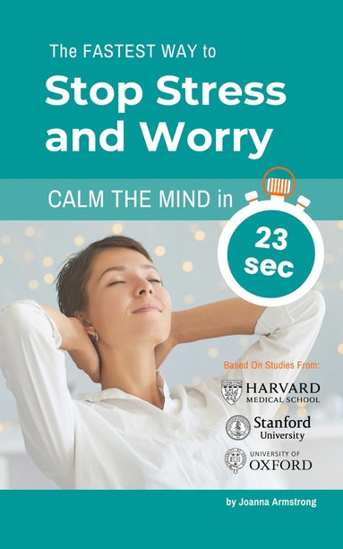 bokomslag The Fastest Way to  Stop Stress and Worry. Calm the Mind in 23 sec.