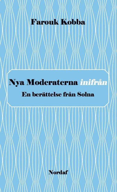 bokomslag Nya Moderaterna inifrån - En berättelse från Solna