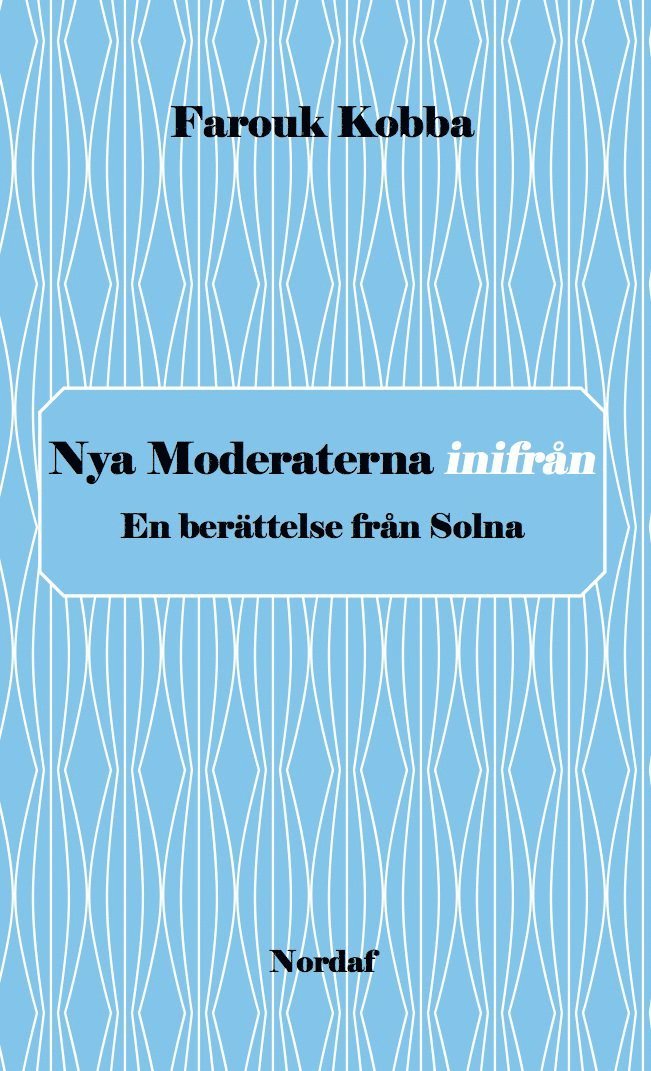 Farouk Kobba - Nya Moderaterna inifrån - En berättelse från Solna, Häftad