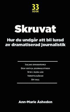Ann-Marie Åsheden - Skruvat : hur du undgår att bli lurad av dramatiserad journalistik, Häftad