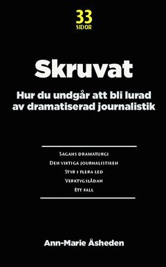 Skruvat : hur du undgår att bli lurad av dramatiserad journalistik 1